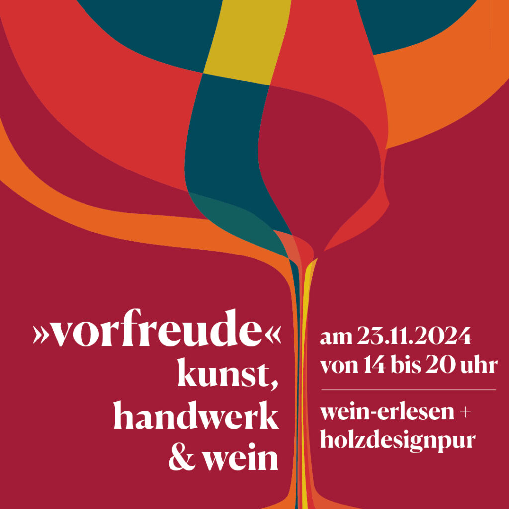 Die Grafik zeigt ein in unterschiedliche farbliche Felder eingeteiltes Weinglas. Die Farben sind warm und in rot-orange-petrolfarbenen Tönen gehalten. Man kann darauf lesen: Vorfreude - Kunst, Handwerk und Wein. am 23.11.2024 von 14 bis 20 Uhr. wein-erlesen und holzdesignpur